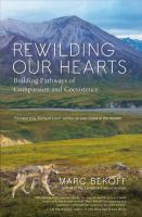 Rewilding our hearts : building pathways of compassion and coexistence