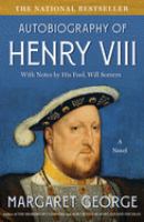The autobiography of Henry VIII : with notes by his fool, Will Somers : a novel