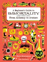 A beginner's guide to immortality : from alchemy to avatars