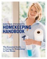 Martha Stewart's homekeeping handbook : the essential guide to caring for eveything in your home