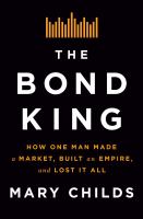 The bond king : how one man made a market, built an empire, and lost it all