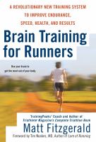 Brain training for runners : a revolutionary new training system to improve endurance, speed, health, and results