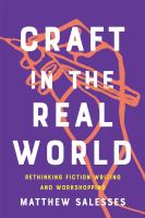 Craft in the real world : rethinking fiction writing and workshopping
