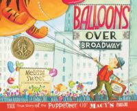 Balloons over Broadway : the true story of the puppeteer of Macy's Parade