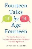 Fourteen talks by age fourteen : the essential conversations you need to have with your kids before they start high school - and how (best) to have them