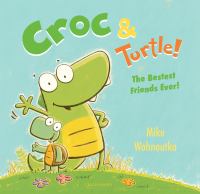 Croc & Turtle! : the bestest friends ever!