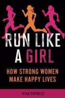 Run like a girl : how strong women make happy lives