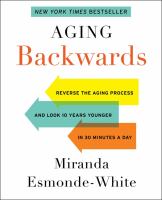 Aging backwards : reverse the aging process and look 10 years younger in 30 minutes a day