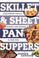 Skillet & sheet pan suppers : foolproof meals, cooked and served in one pan