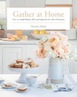 Gather at home : over 100 simple recipes, DIYs, and inspiration for a year of occasions