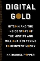 Digital gold : bitcoin and the inside story of the misfits and millionaires trying to reinvent money