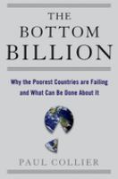 The bottom billion : why the poorest countries are failing and what can be done about it