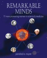 Remarkable minds : seventeen more pioneering women in science and medicine