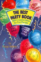 The best party book : 1001 creative ideas for fun parties