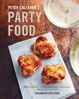 Peter Callahan's party food : mini hors d'oeuvres, family-style settings, plated dishes, buffet spreads, bar carts