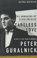 Careless love : the unmaking of Elvis Presley