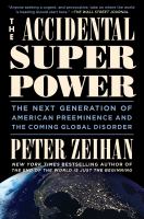 The accidental superpower : the next generation of American preeminence and the coming global disorder