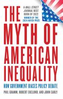 The myth of American inequality : how government biases policy debate