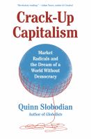 Crack-up capitalism : market radicals and the dream of a world without democracy