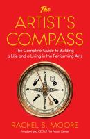 The artist's compass : the complete guide to building a life and a living in the performing arts