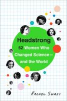 Headstrong : 52 women who changed science--and the world