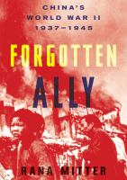 Forgotten ally : China's World War II, 1937-1945
