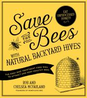 Save the bees with natural backyard hives : the easy and treatment-free way to attract and keep healthy bees