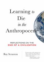 Learning to die in the Anthropocene : reflections on the end of a civilization