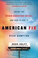 American fix : inside the opioid addiction crisis--and how to end it