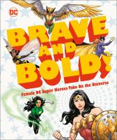 Brave and bold! : female DC super heroes take on the universe