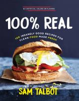 100% real : 100 insanely good recipes for clean food made fresh