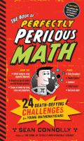 The book of perfectly perilous math : 24 death-defying challenges for young mathematicians