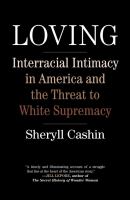 Loving : interracial intimacy in America and the threat to white supremacy