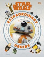 Star Wars extraordinary droids : big, small, useful, friendly