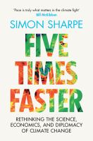 Five times faster : rethinking the science, economics, and diplomacy of climate change