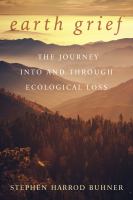 Earth grief : the journey into and through ecological loss