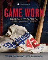Game worn : baseball treasures from the game's greatest heroes and moments
