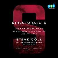 Directorate S : The C.I.A. and America's secret wars in Afghanistan and Pakistan, 2001-2016