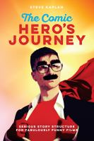 The comic hero's journey : serious story structure for fabulously funny films