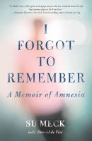 I forgot to remember : a memoir of amnesia