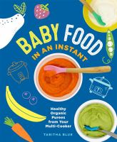 Baby food in an instant : healthy organic purees from your multi-cooker