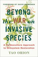 Beyond the war on invasive species : a permaculture approach to ecosystem restoration