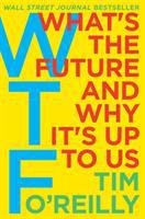WTF : what's the future and why it's up to us