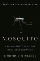 The mosquito : a human history of our deadliest predator