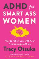 ADHD for smart ass women : how to fall in love with your neurodivergent brain