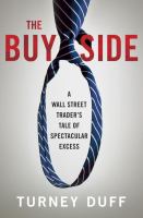 The buy side : a Wall Street trader's tale of spectacular excess