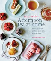 Afternoon tea at home : deliciously indulgent recipes for sandwiches, savouries, scones, cakes and other fancies