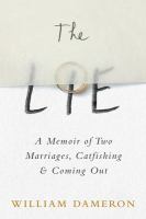 The lie : a memoir of two marriages, catfishing & coming out